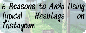 6 Reasons to Avoid Using Typical Hashtags on Instagram