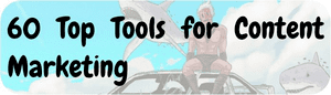 60 Top Tools for Content Marketing